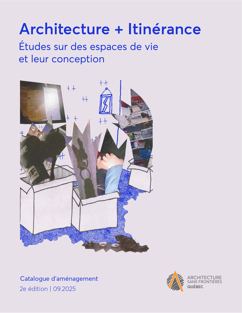 Dossier de presse | 685-25 - Communiqué de presse | Architecture + Itinérance : Études sur des espaces de vie et leur conception - Architecture Sans Frontières Québec - Édition - Crédit photo : ASFQ