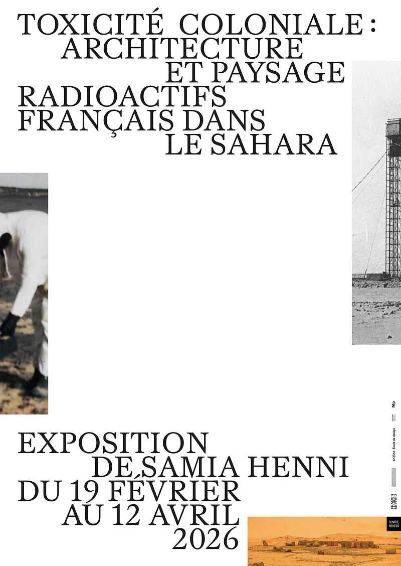 Press kit | 748-54 - Press release | UQAM’s Centre de design Presents "Toxicité coloniale : Architecture et paysage radioactifs français dans le Sahara" - Centre de design de l'UQAM - Event + Exhibition - Poster - Photo credit: Graphic design by Supersystème