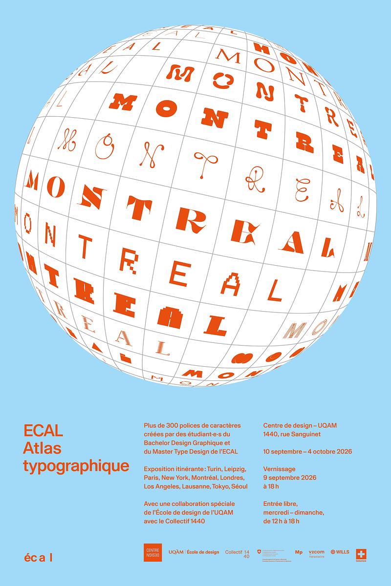 Dossier de presse | 748-55 - Communiqué de presse | Le Centre de design de l’UQAM présente ECAL Atlas Typographique - Centre de design de l'UQAM - Évènement + Exposition -   Affiche de l'exposition ECAL Atlas Typographique au Centre de design de l'UQAM du 10 septembre au 4 octobre 2026.  - Crédit photo : Design graphique : ECAL