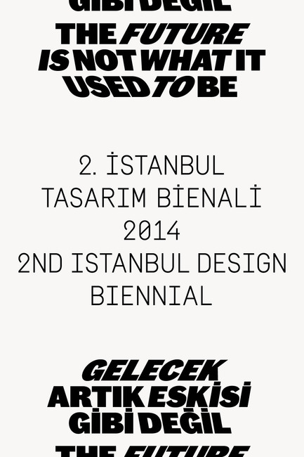 Dossier de presse | 1304-01 - Communiqué de presse | 2nd Istanbul Design Biennial 1 November – 14 December 2014 ‘The Future Is Not What It Used To Be’ - Istanbul Foundation for Culture and Arts (İKSV) - Évènement + Exposition - Istanbul Design Biennial-Identity-image: Project Projects<br> - Crédit photo :  Courtesy IKSV 