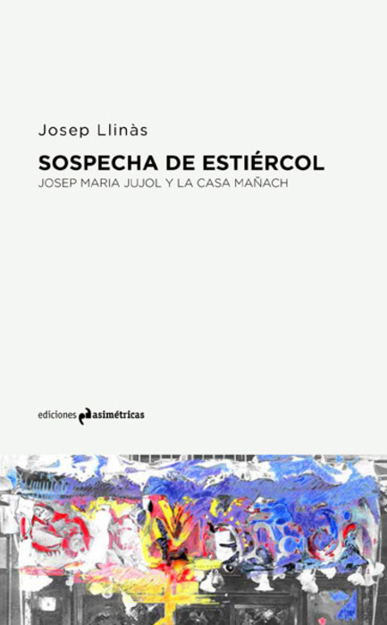 Press kit | 1830-04 - Press release | FAD to Architecture and Interior Design Awards Finalists 2016 - FAD - Fostering Arts and Design - Competition -  Cathegory:&nbsp;Thought and Criticism Awards<br><br>The Suggestion of manure. Josep Maria Jujol and la Casa Mañach<br>Josep Maria Jujol<br> &nbsp; &nbsp; &nbsp; &nbsp; &nbsp; &nbsp; &nbsp; &nbsp; &nbsp; &nbsp; &nbsp; &nbsp; &nbsp; &nbsp;&nbsp;<br>Publisher: Ediciones Asimétricas&nbsp;&nbsp;&nbsp;&nbsp;&nbsp;&nbsp;&nbsp;&nbsp;&nbsp;&nbsp;&nbsp;&nbsp; <br>Series: Voces<br>  - Photo credit: Ediciones Asimétricas