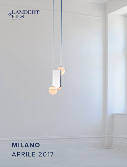 Press kit | 1619-05 - Press release | Lambert & Fils is Headed to Milan - Lambert & Fils - Industrial Design - Official poster of Lambert &amp; Fils in Milan, 2017. - Photo credit: Arseni Khamzin