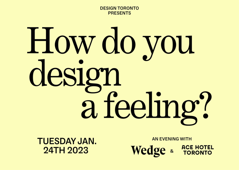 Press kit | 1607-11 - Press release | Mix & Mingle at DesignTO’s 2023 Festival Events - DesignTO - Event + Exhibition - How Do You Design A Feeling? - Photo credit:  Wedge 