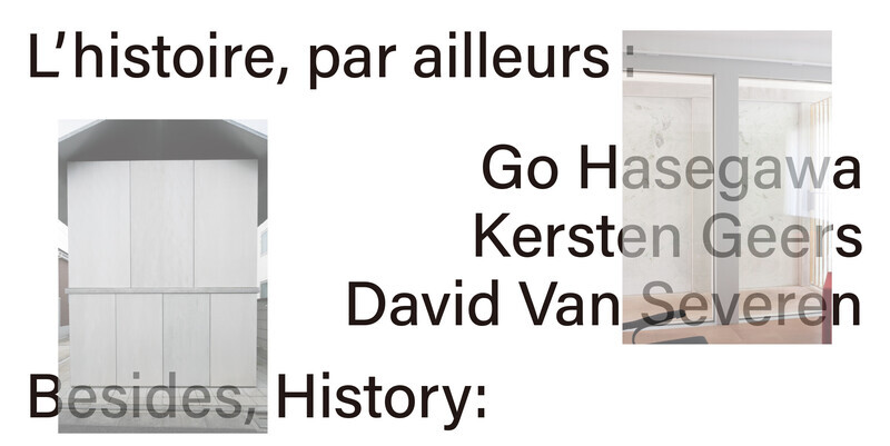Salle de presse | v2com-newswire | Fil de presse | Architecture | Design | Art de vivre - Communiqué de presse - L’histoire, par ailleurs: Go Hasegawa, Kersten Geers, David Van Severen - Centre Canadien d’Architecture (CCA)